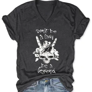 Don't Be A Lady Become A Legend V-neck T-shirt