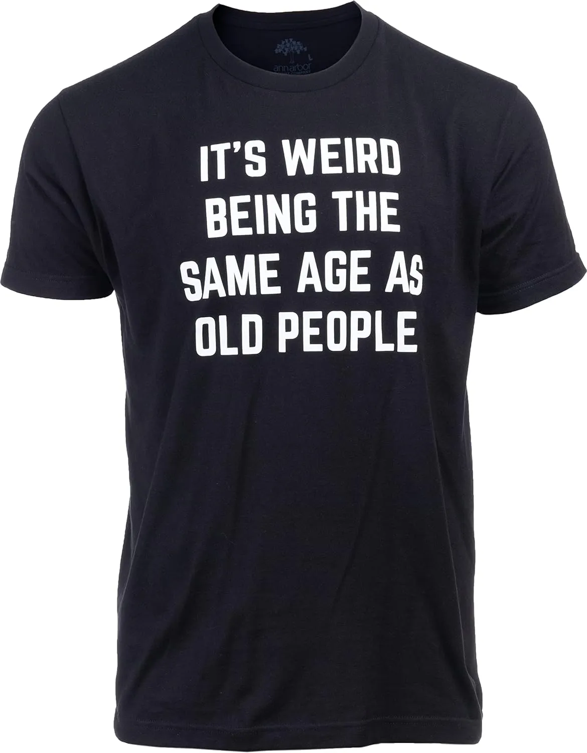 It's Weird Being The Same Age as Old People | Funny Grandpa Retiree Joke Humor T-Shirt for Men Women
