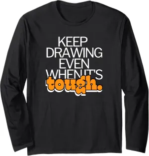 Keep Drawing Even When Tough Artist Sketch Pencil Long Sleeve T-Shirt